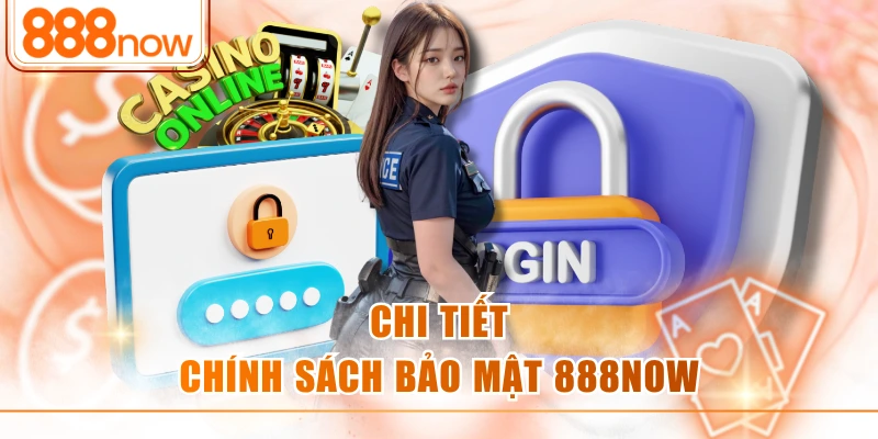 Chi tiết chính sách bảo mật 888NOW