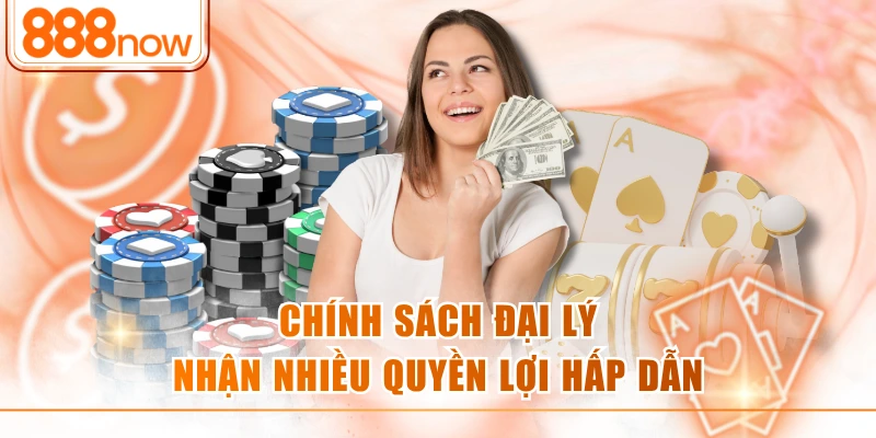 Chính sách đại lý nhận nhiều quyền lợi hấp dẫn