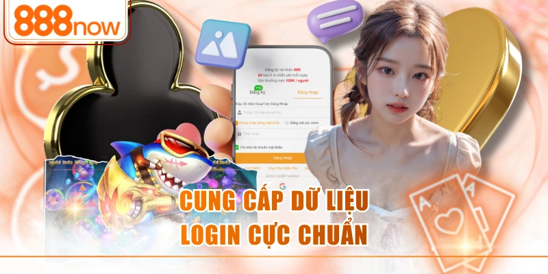 Cung cấp dữ liệu login cực chuẩn