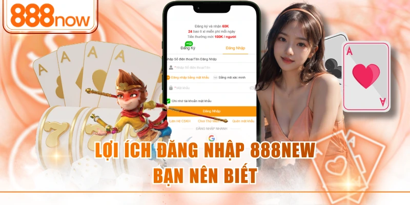 Lợi ích đăng nhập 888new bạn nên biết