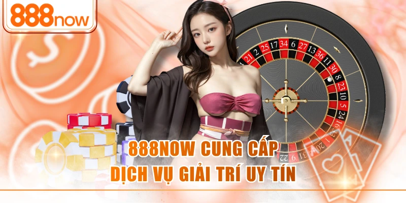 888now cung cấp dịch vụ giải trí uy tín