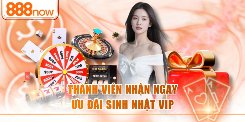 Thành viên nhận ngay ưu đãi sinh nhật vip