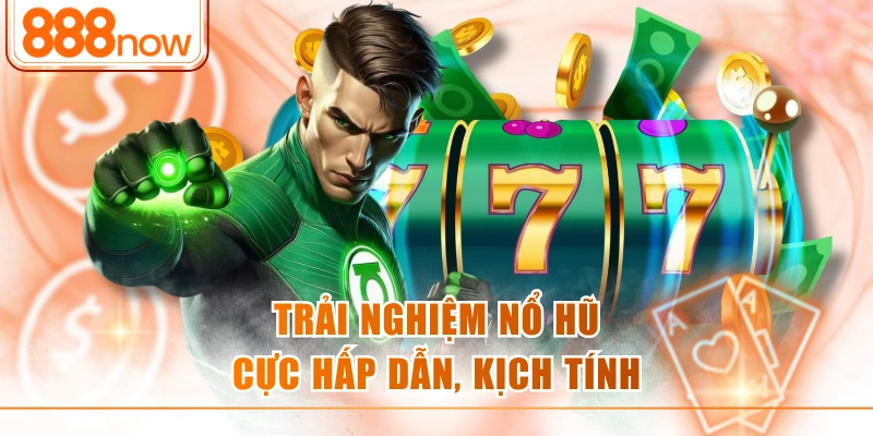 Trải nghiệm nổ hũ cực hấp dẫn, kịch tính